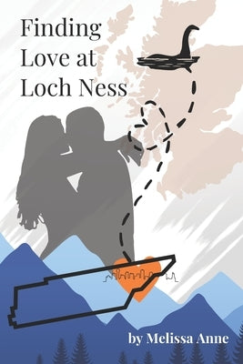 Finding Love at Loch Ness by Anne, Melissa