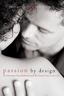 Passion By Design: Re-Decorate Your Bedroom and Re-Invent Your Love Life by Peckinpah, Sandy