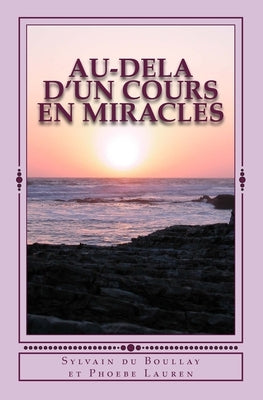 Au-dela d'un Cours en Miracles by Lauren, Phoebe