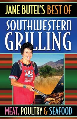 Jane Butel's Best of Southwestern Grilling Meat, Poultry and Fish by Lupowitz, Linda Weissinger