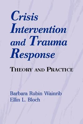 Crisis Intervention and Trauma Response: Theory and Practice by Wainrib, Barbara Rubin