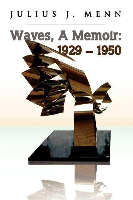 Waves, a Memoir: 1929 - 1950 by Menn, Julius J.