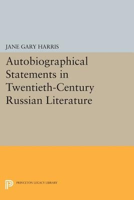 Autobiographical Statements in Twentieth-Century Russian Literature by Harris, Jane Gary