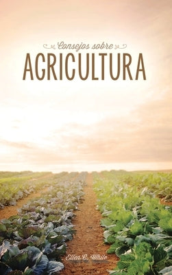 Consejos sobre agricultura by White, Ellen G.