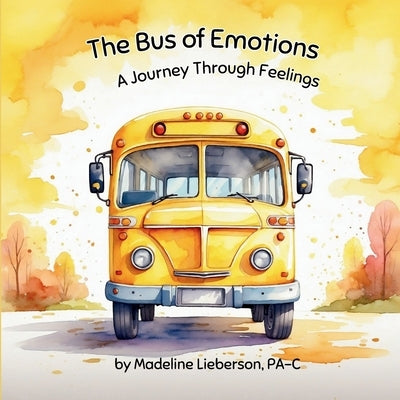 The Bus of Emotions: A Journey Through Feelings by Lieberson, Madeline