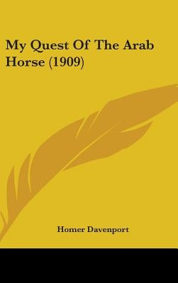 My Quest Of The Arab Horse (1909) by Davenport, Homer