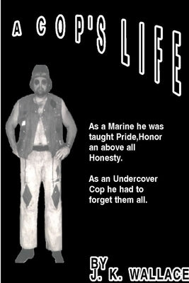 A Cop's Life by Wallace, J. K. Wallace
