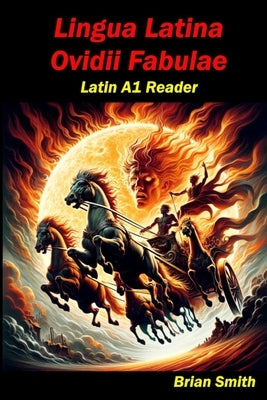 Lingua Latina Ovidii Fabulae: Latin A1 Reader by Smith, Brian