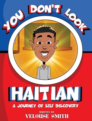 You Don't Look Haitian: A Journey of Self Discovery by Smith, Velouse