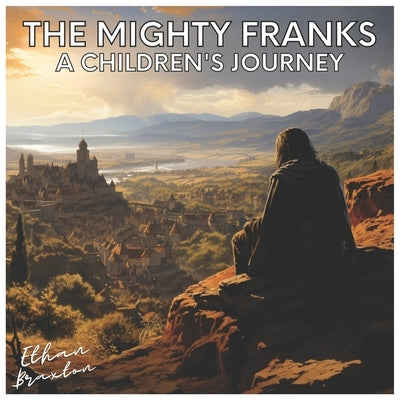 The Mighty Franks: A Children's Journey by Braxton, Ethan