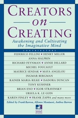 Creators on Creating: Awakening and Cultivating the Imaginative Mind by Barron, Frank