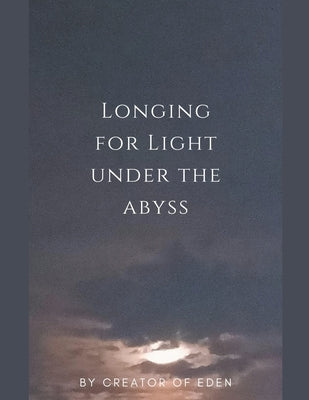 Longing for Light under the Abyss by Eden, Creator Of