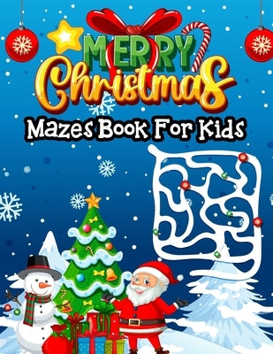 Merry Christmas Mazes Book For Kids: A Fun Christmas Theme Activity Book With Mazes For Kids Toddlers Preschooler Kindergarten Boys And Girls! by Lee, Samuelson