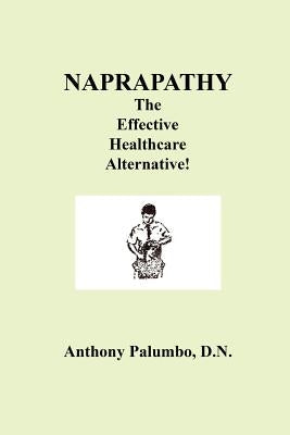 Naprapathy, the Effective Healthcare Alternative by Palumbo, D. N. Anthony