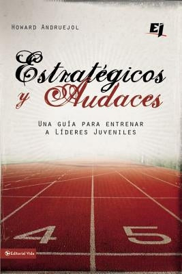 El Estrategicos y Audaces: Una Guia Para Entrenar A Lideres Juveniles by Andruejol, Howard