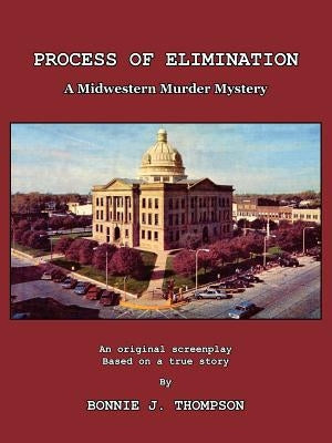 Process of Elimination: A Midwestern Murder Mystery by Thompson, Bonnie J.
