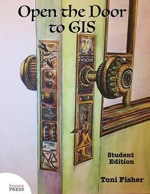 Open the Door to GIS: Student Edition by Fisher, Toni