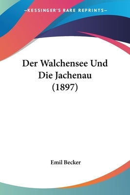 Der Walchensee Und Die Jachenau (1897) by Becker, Emil
