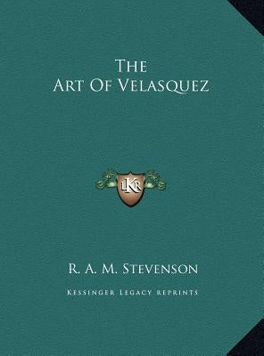 The Art Of Velasquez by Stevenson, R. A. M.