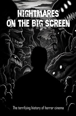 Nightmares On the big screen: The terrifying history of horror cinema by Gaudin, Gilbert