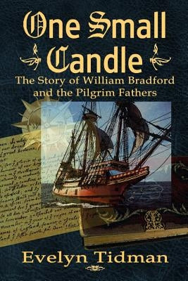 One Small Candle: The Story of William Bradford and the Pilgrim Fathers by Tidman, Evelyn