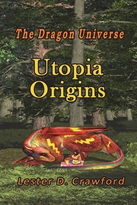 The Dragon Universe Utopia Origins by Crawford, Lester D.