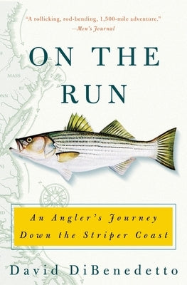 On the Run: An Angler's Journey Down the Striper Coast by Dibenedetto, David