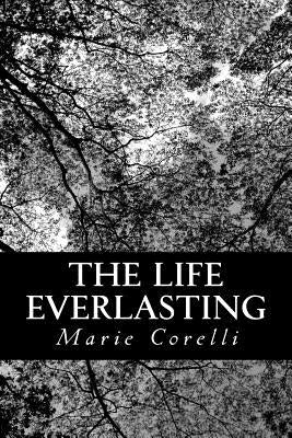 The Life Everlasting: A Reality of Romance by Corelli, Marie