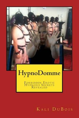 HypnoDomme: Forbidden Erotic Hypnosis Revealed by DuBois, Kali