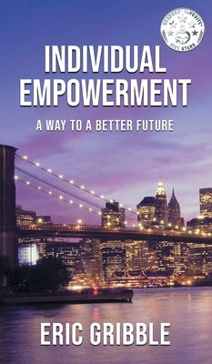 Individual Empowerment: A Way to a Better Future by Gribble, Eric