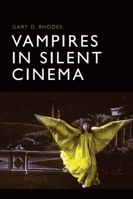 Vampires in Silent Cinema by Rhodes, Gary D.