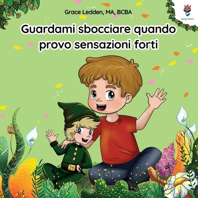Guardami sbocciare quando provo sensazioni forti: Una storia per bambini con autismo su come gestire le emozioni, praticare le capacità relazionali e by Ledden, Grace