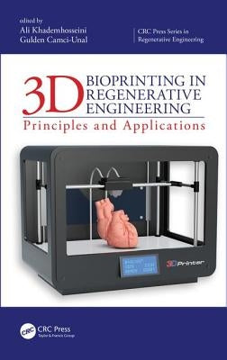3D Bioprinting in Regenerative Engineering: Principles and Applications by Khademhosseini, Ali