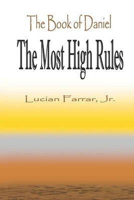 The Book of Daniel "The Most High Rules" by Farrar, Lucian, Jr.