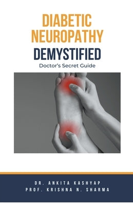 Diabetic Neuropathy Demystified: Doctor's Secret Guide by Kashyap, Ankita