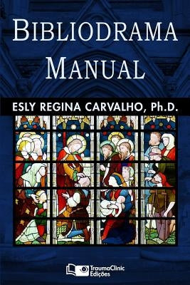 Bibliodrama Manual by Carvalho Ph. D., Esly Regina