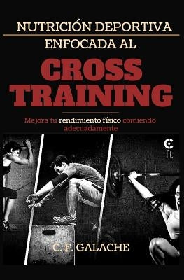 Nutrición Deportiva Enfocada Al Cross Training by F. Galache, C.