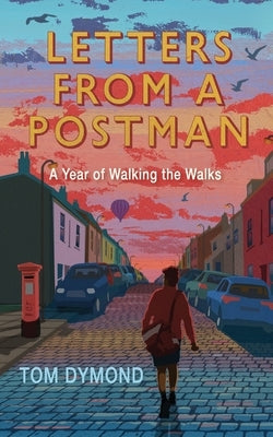 Letters from a Postman: A Year of Walking the Walks by Dymond, Tom