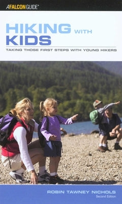 Hiking with Kids: Taking Those First Steps With Young Hikers by Nichols, Robin Tawney