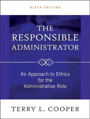 The Responsible Administrator by Cooper, Terry L.