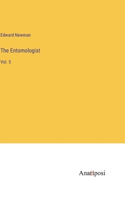 The Entomologist: Vol. 5 by Newman, Edward