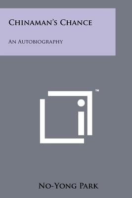 Chinaman's Chance: An Autobiography by Park, No-Yong