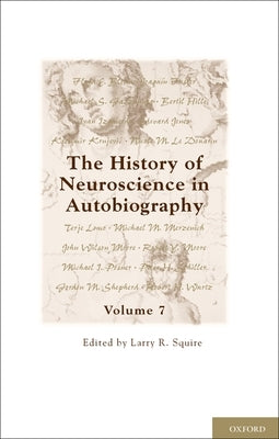 History of Neuroscience in Autobiography, Volume 7 by Squire, Larry R.