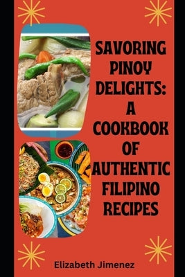 Savoring Pinoy Delights: A Cookbook of Authentic Filipino Recipes by Jimenez, Elizabeth