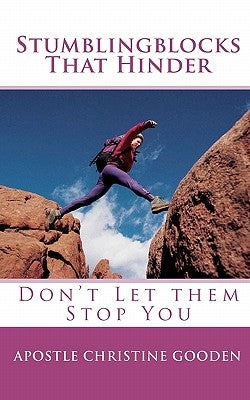 Stumblingblocks That Hinder: Don't Let Them Stop You by Gooden, Apostle Christine