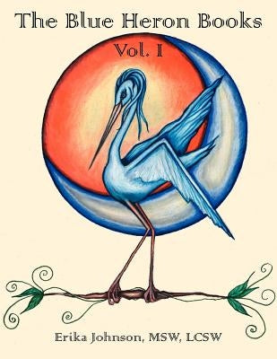 The Blue Heron Books Vol. I by Johnson Msw Lcsw, Erika