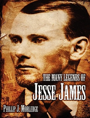 The Many Legends of Jesse James by Morledge, Phillip J.
