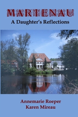 Marienau: A Daughter's Reflections by Roeper, Annemarie