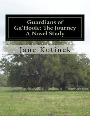 Guardians of Ga'Hoole: The Journey A Novel Study by Kotinek, Jane