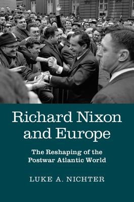 Richard Nixon and Europe by Nichter, Luke A.
